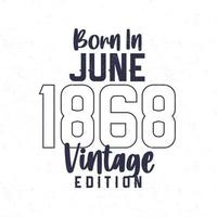 Nato nel giugno 1868. Vintage ▾ compleanno maglietta per quelli Nato nel il anno 1868 vettore