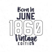 Nato nel giugno 1860. Vintage ▾ compleanno maglietta per quelli Nato nel il anno 1860 vettore