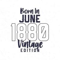 Nato nel giugno 1880. Vintage ▾ compleanno maglietta per quelli Nato nel il anno 1880 vettore
