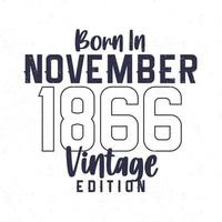 Nato nel novembre 1866. Vintage ▾ compleanno maglietta per quelli Nato nel il anno 1866 vettore
