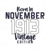 Nato nel novembre 1913. Vintage ▾ compleanno maglietta per quelli Nato nel il anno 1913 vettore