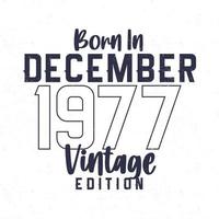 Nato nel dicembre 1977. Vintage ▾ compleanno maglietta per quelli Nato nel il anno 1977 vettore