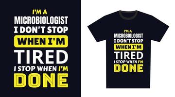 microbiologo t camicia design. io 'm un' microbiologo io non fare fermare quando io sono stanco, io fermare quando io sono fatto vettore