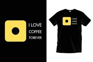 io amore caffè per sempre. moderno caffè citazioni tipografia t camicia design per stampe, abbigliamento, vettore, arte, illustrazione, tipografia, manifesto, modello, di moda nero tee camicia design. vettore