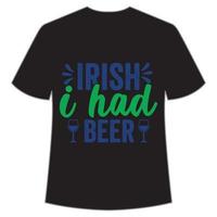 irlandesi io aveva birra mardi gras camicia Stampa modello, tipografia design per carnevale celebrazione, cristiano feste, Epifania, culminante cenere mercoledì, Shrove martedì. vettore