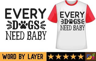 ogni cani bisogno bambino svg t camicia design vettore