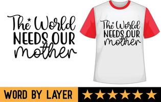 il mondo esigenze nostro madre svg t camicia design vettore
