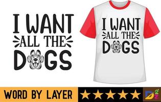 io volere tutti il cani svg t camicia design vettore