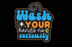 lavare il tuo mani no sul serio svg etichetta design vettore