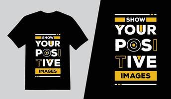 mostrare il tuo positivo immagini tipografia t camicia disegno, lettering citazioni t camicia modello, professionista vettore