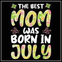il migliore mamma era Nato nel luglio, madre giorno maglietta design vettore