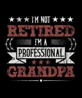 io sono non pensionato io sono un' professionale Nonno. Vintage ▾ divertente Nonno t camicia design vettore per padri giorno papà.