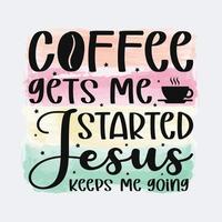 caffè prende me iniziato Gesù mantiene me andando cristiano citazione sublimazione design per maglietta e merce vettore