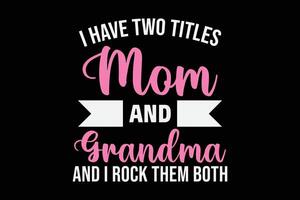 io avere Due titoli mamma e nonna e io roccia loro tutti e due maglietta design vettore