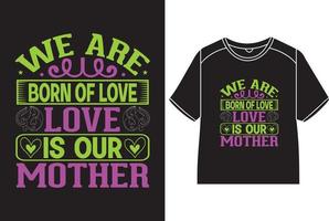 noi siamo Nato di amore, amore è nostro madre maglietta design vettore