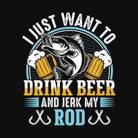 io appena volere per bevanda birra e cretino mio asta - pesca citazioni vettore disegno, t camicia design