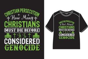 cristiano persecuzione Come molti cristiani dovere morire prima esso è considerato genocidio maglietta design vettore