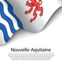 agitando bandiera di nouvelle-aquitaine è un' regione di Francia su bianca vettore