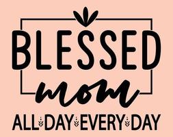 benedetto mamma tutti giorno ogni giorno, tipografia maglietta vettore arte per La madre di giorno