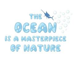 il oceano è un' capolavoro di natura. un ispirando citazione di il mare. moderno tipografico lettering per stampa e manifesto. testo nel il modulo di bolle vettore