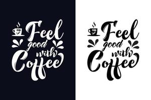 sentire bene con caffè maglietta design modello. caffè lettering vettore illustrazione, motivazionale citazione con tipografia
