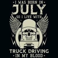 io era Nato nel luglio così io vivere con camion guida annate maglietta design vettore