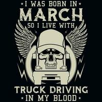 io era Nato nel marzo così io vivere con camion guida annate maglietta design vettore
