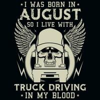 io era Nato nel agosto così io vivere con camion guida annate maglietta design vettore