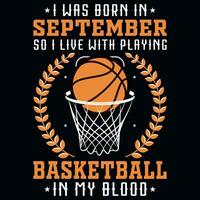 io era Nato nel settembre così io vivere con giocando pallacanestro grafica maglietta design vettore