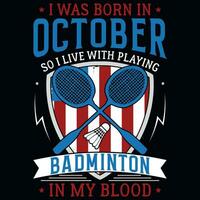 io era Nato nel ottobre così io vivere con giocando badminton grafica maglietta design vettore