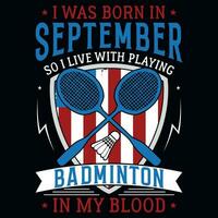 io era Nato nel settembre così io vivere con giocando badminton grafica maglietta design vettore