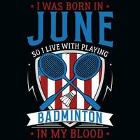 io era Nato nel giugno così io vivere con giocando badminton grafica maglietta design vettore