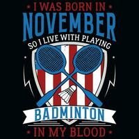 io era Nato nel novembre così io vivere con giocando badminton grafica maglietta design vettore