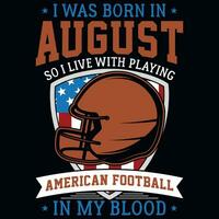 io era Nato nel agosto così io vivere con giocando americano calcio grafica maglietta design vettore