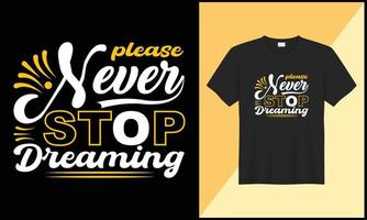 per favore mai fermare sognare tipografia maglietta design illustrazione vettore design