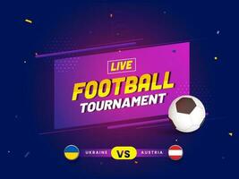 vivere calcio torneo manifesto design con partecipando paesi di Ucraina vs Austria su blu sfondo. vettore