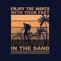 godere il onde con il tuo piedi nel il sabbia, reto Vintage ▾ tipografia maglietta disegno, e uso tee, tazza, tazza, Borsa, cuscini, eccetera. vettore