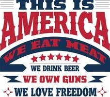 Questo è America noi mangiare carne beviamo birra noi proprio pistole noi amore la libertà maglietta design vettore