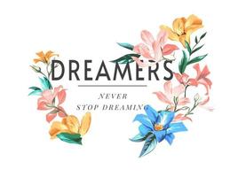 slogan di sognatori con illustrazione di fiori colorati vettore