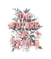 il futuro è uno slogan femminile sull'illustrazione in bianco e nero del fondo del fiore dell'annata vettore