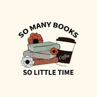 così molti libri così poco tempo maglietta design con prenotare, fiore, e caffè vettore