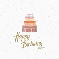 etichetta vintage, torta disegnata a mano e auguri di compleanno, distintivo retrò con texture grunge, stampa di cartoline di design tipografico, illustrazione vettoriale. vettore