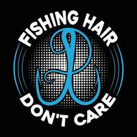 pesca capelli non fare cura maglietta disegno, pesca maglietta disegno, pesca Giochi, pesca tipografia maglietta design. vettore