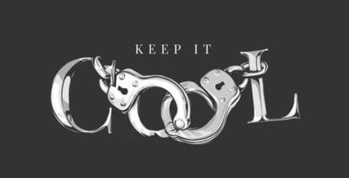 Keep it cool slogan con illustrazione grafica di manette su sfondo nero vettore