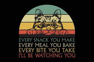 ogni merenda voi rendere ogni pasto voi infornare ogni mordere voi prendere malato essere Guardando voi divertente gatto amante retrò Vintage ▾ maglietta vettore