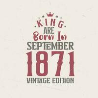re siamo Nato nel settembre 1871 Vintage ▾ edizione. re siamo Nato nel settembre 1871 retrò Vintage ▾ compleanno Vintage ▾ edizione vettore