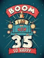 boom io am adesso 35, così contento - 35 ° compleanno regalo maglietta design vettore. retrò Vintage ▾ 35 anni compleanno celebrazione manifesto design. vettore