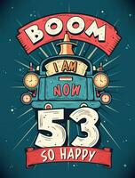 boom io am adesso 53, così contento - 53 ° compleanno regalo maglietta design vettore. retrò Vintage ▾ 53 anni compleanno celebrazione manifesto design. vettore