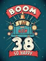 boom io am adesso 38, così contento - 38 ° compleanno regalo maglietta design vettore. retrò Vintage ▾ 38 anni compleanno celebrazione manifesto design. vettore