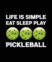 vita è semplice mangiare dormire giocare pickleball. maglietta design. Stampa modello.tipografia vettore illustrazione.